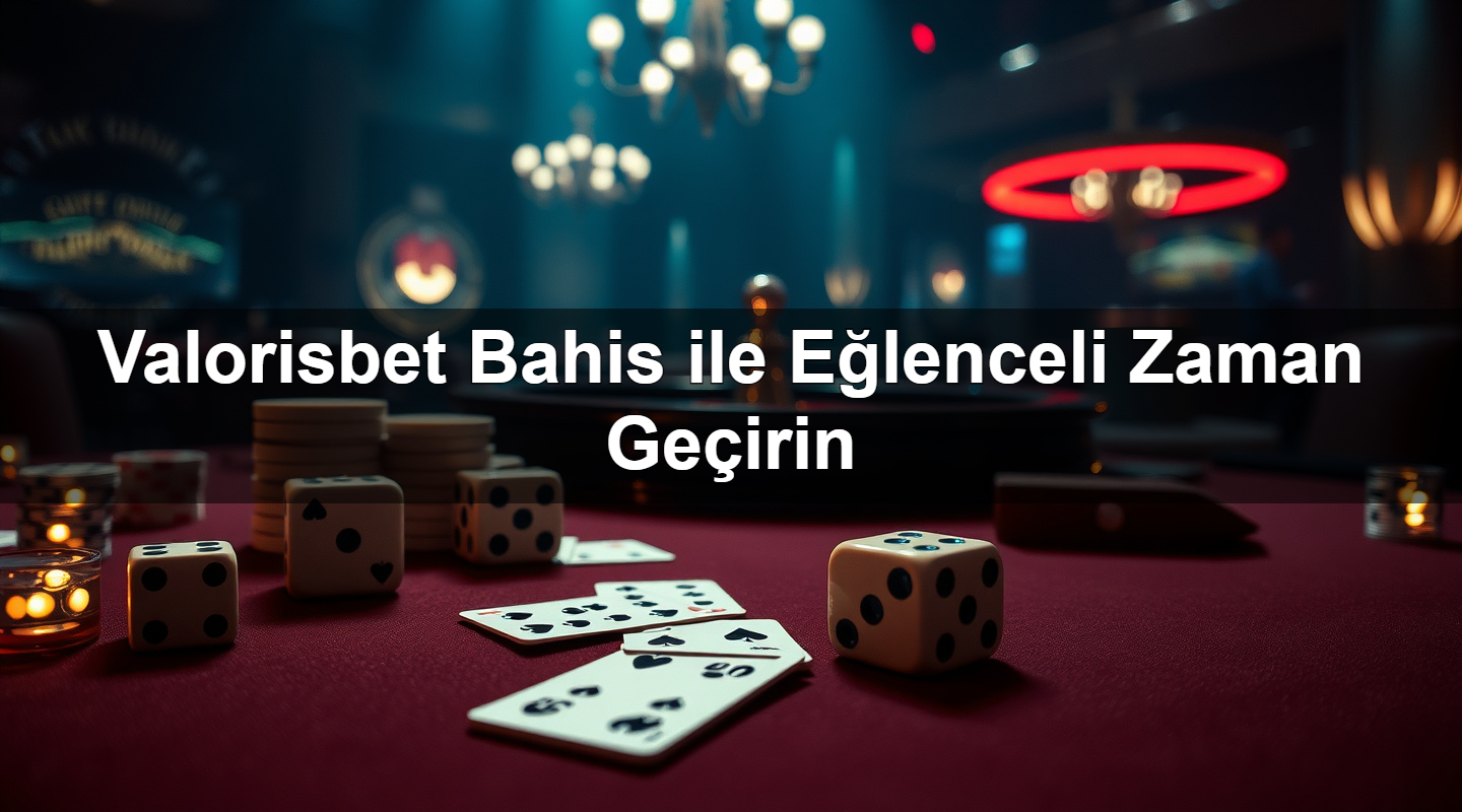 valorisbet bahis ile e lenceli zaman ge irin 1783633238302