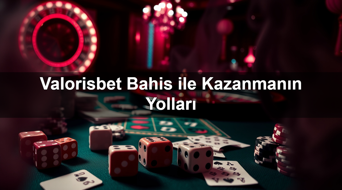 valorisbet bahis ile kazanman n yollar 1783633372090