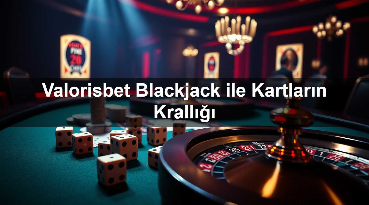valorisbet blackjack ile kartlar n krall 1783633254279