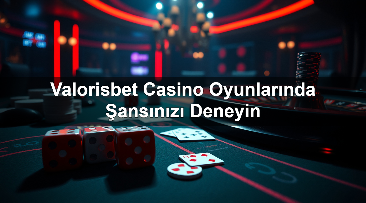 valorisbet casino oyunlar nda ans n z deneyin 1783633329879