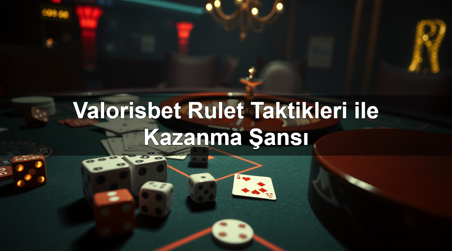 valorisbet rulet taktikleri ile kazanma ans 1783633358597