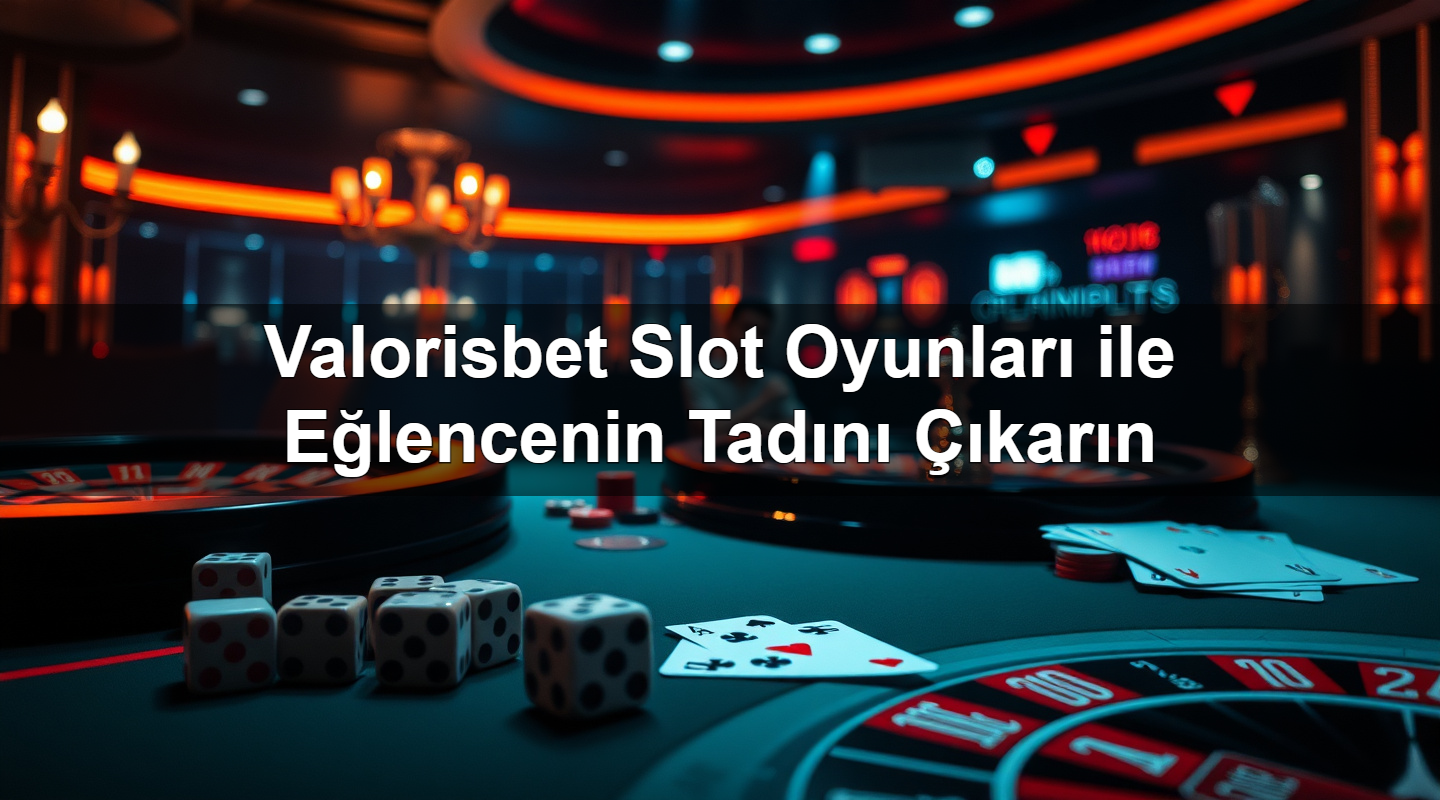 valorisbet slot oyunlar ile e lencenin tad n kar n 1783633219172