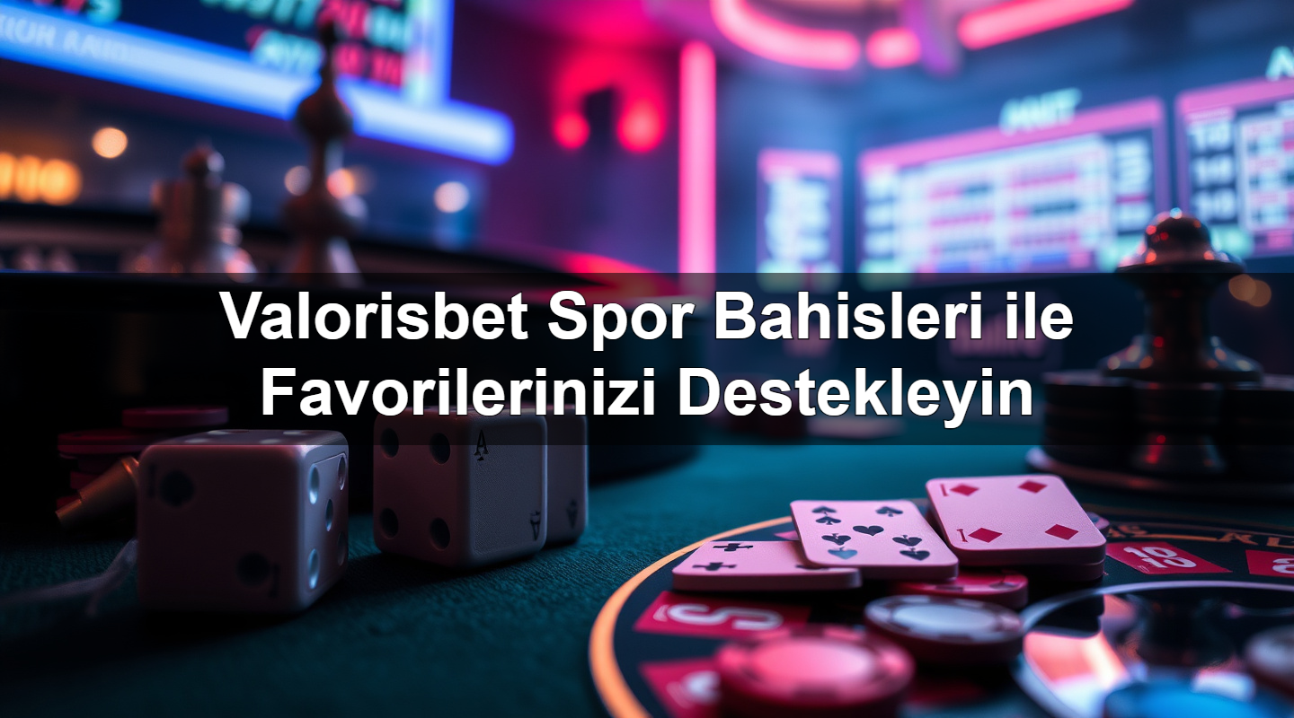 valorisbet spor bahisleri ile favorilerinizi destekleyin 1783633297591