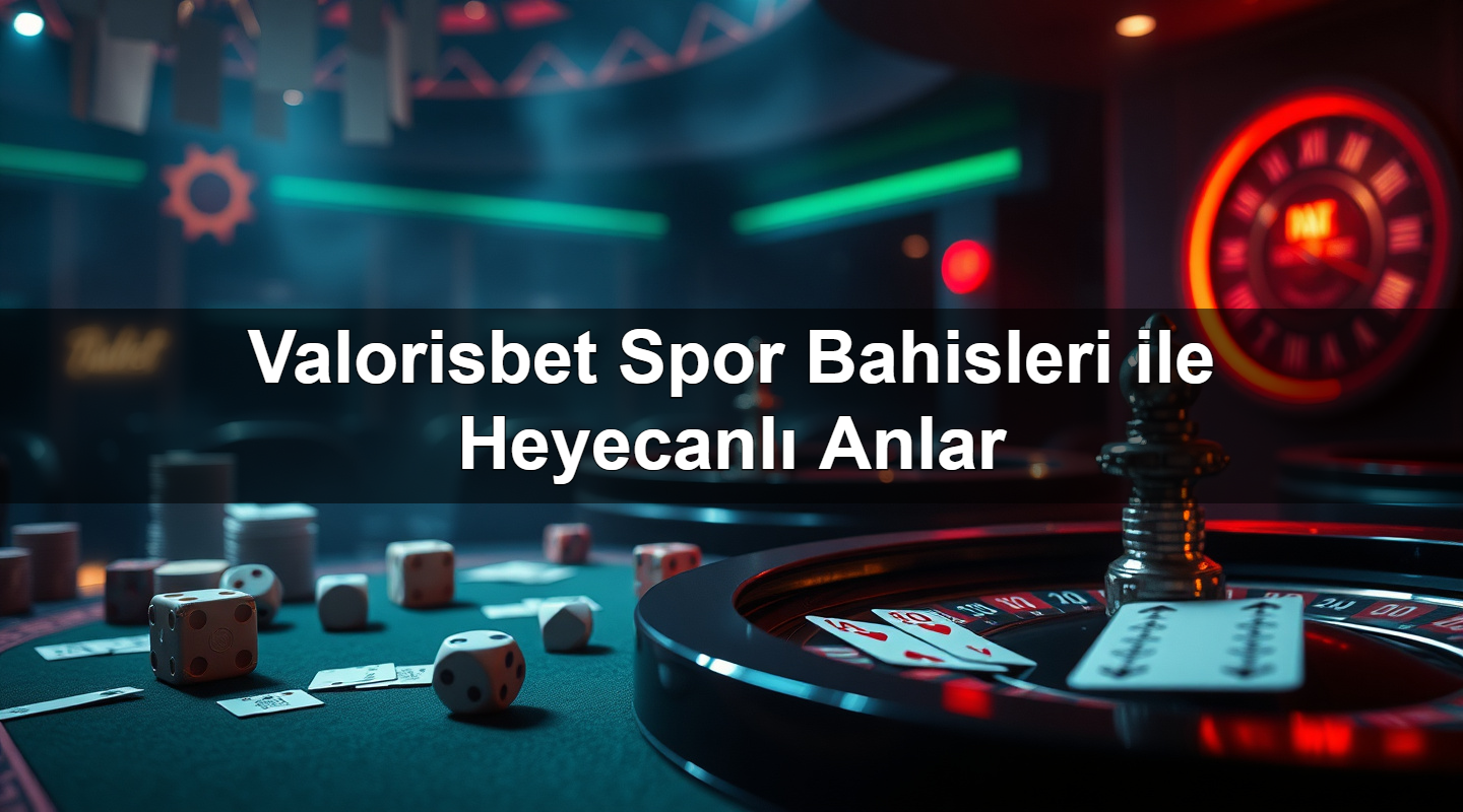 valorisbet spor bahisleri ile heyecanl anlar 1783633278869